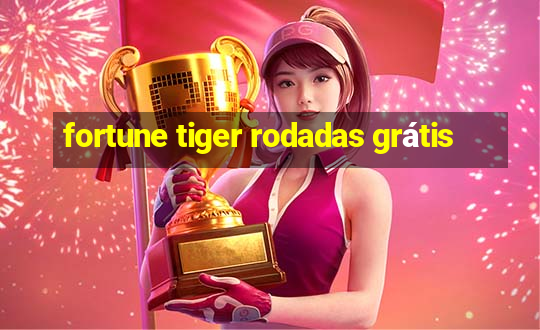 fortune tiger rodadas grátis