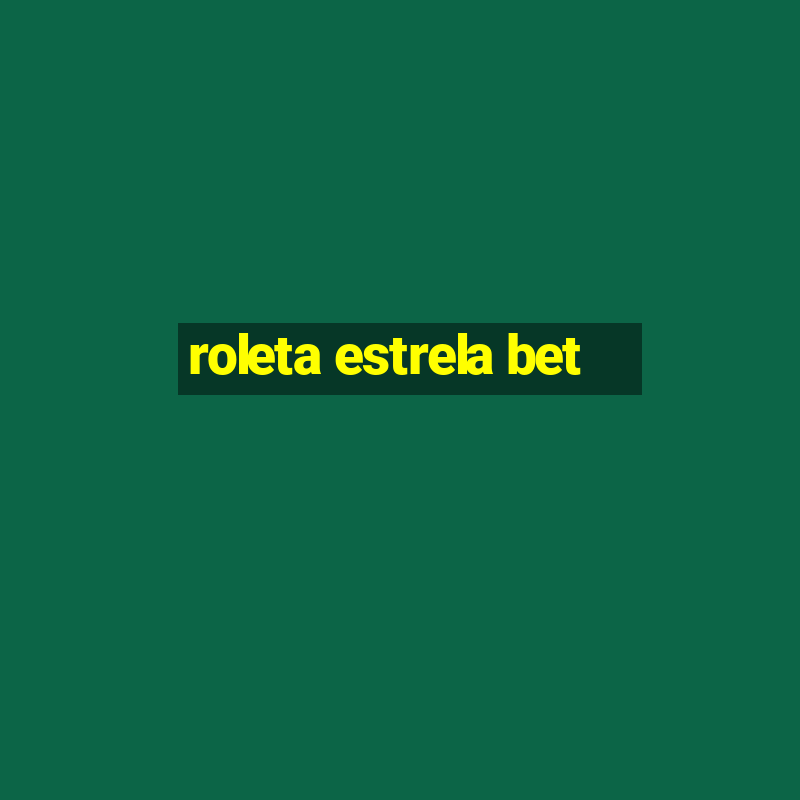 roleta estrela bet