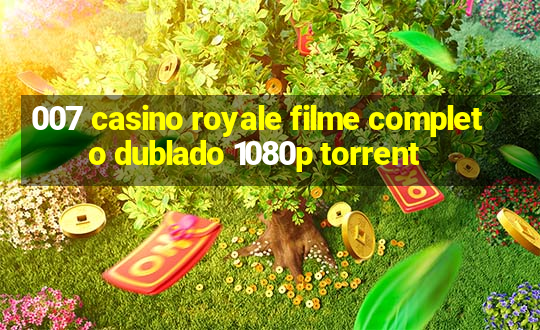 007 casino royale filme completo dublado 1080p torrent