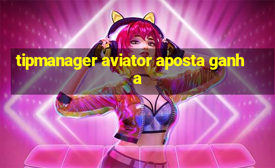 tipmanager aviator aposta ganha