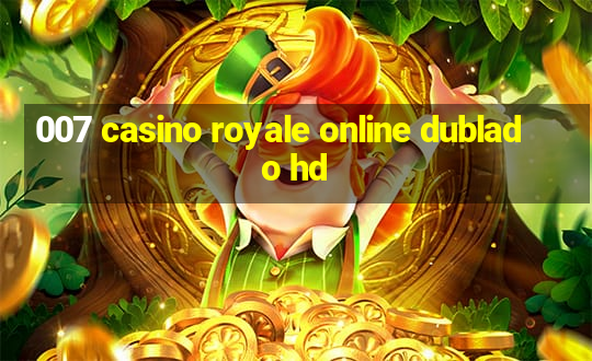 007 casino royale online dublado hd