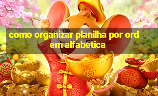 como organizar planilha por ordem alfabetica