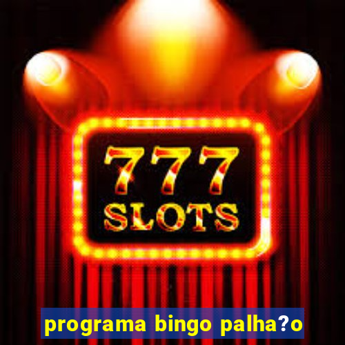 programa bingo palha?o