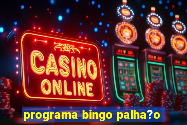 programa bingo palha?o