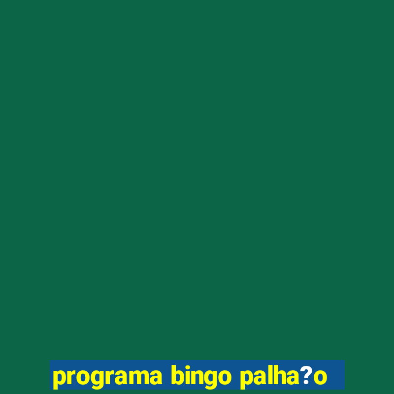 programa bingo palha?o