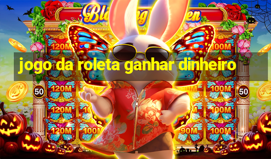 jogo da roleta ganhar dinheiro