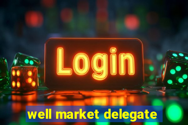 well market delegate