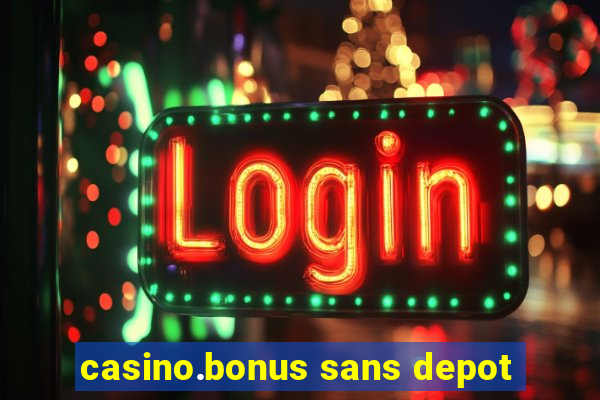 casino.bonus sans depot