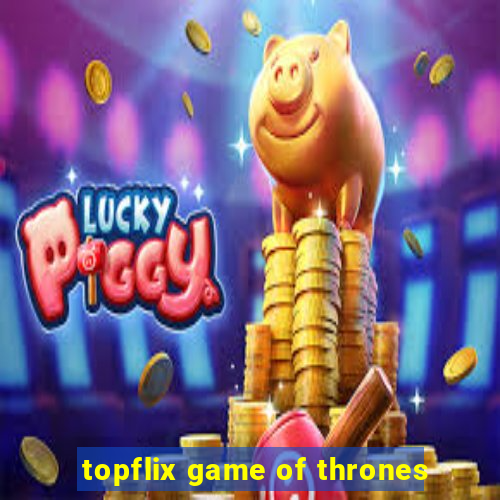 topflix game of thrones