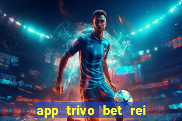 app trivo bet rei do bicho