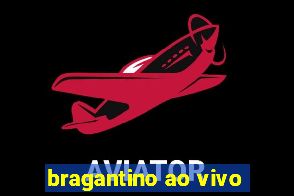 bragantino ao vivo