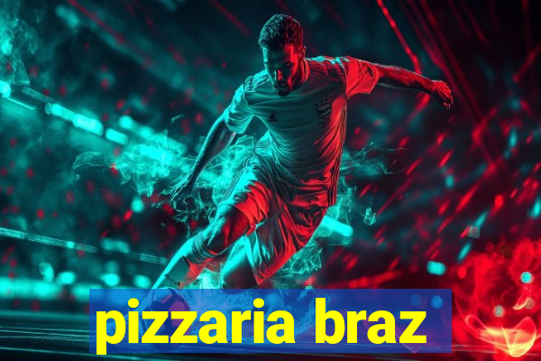 pizzaria braz