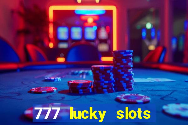 777 lucky slots login register