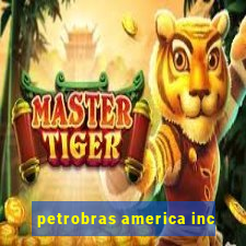 petrobras america inc