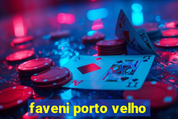 faveni porto velho