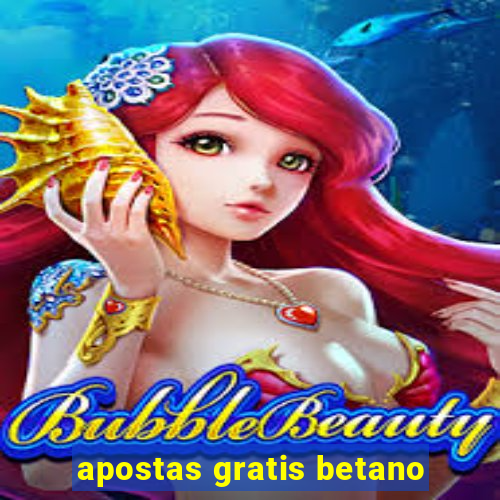 apostas gratis betano