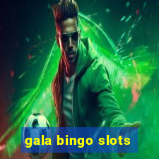 gala bingo slots