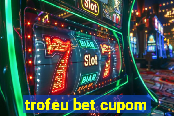 trofeu bet cupom