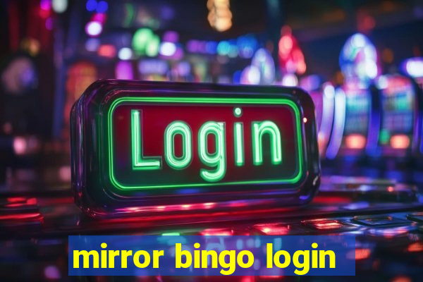 mirror bingo login