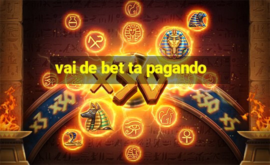 vai de bet ta pagando