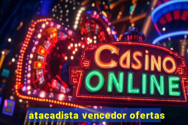 atacadista vencedor ofertas